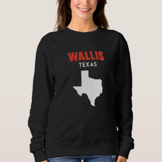 Wallis Texas USA State America Travel Texas Sweatshirt