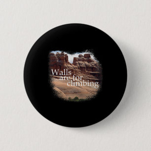 Walls Are For Climbing! Mountaineering. Sandstone  6 Cm Round Badge