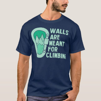 Walls Are Meant For Climbing Climbing T-Shirt