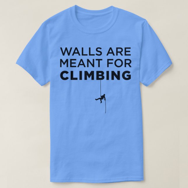 Walls Are Meant For Climbing T-Shirt (Design Front)