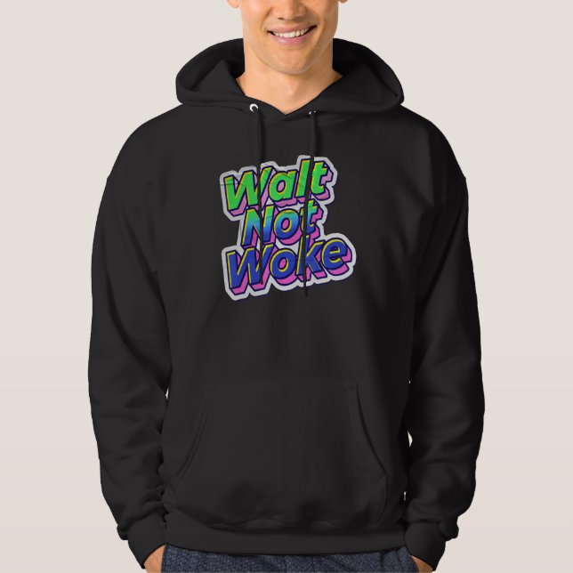 Walt Not Woke 17 Hoodie (Front)