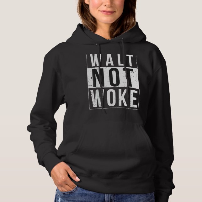 Walt Not Woke Hoodie (Front)