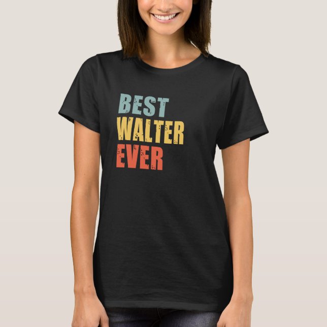 Walter Best Ever Walter T-Shirt (Front)