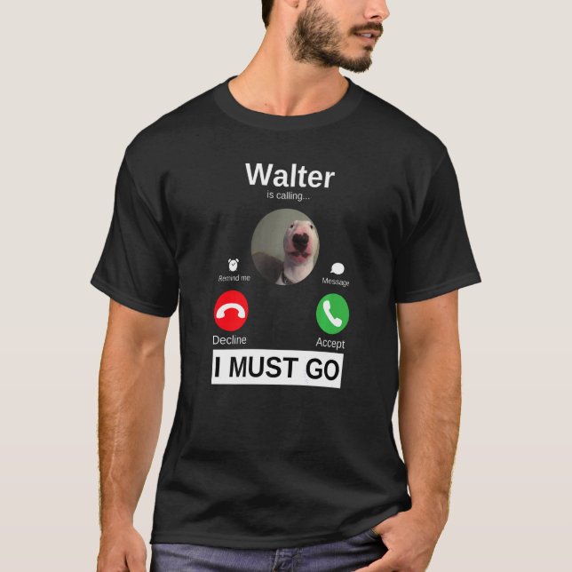 Walter Dog Is Calling Bull Terrier  Animal Humour  T-Shirt (Front)