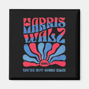 Waltz 2024 We're Not Going Back Kamala Harris 1  Magnet