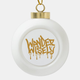 Wander Wisely Ceramic Ball Christmas Ornament