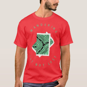 Wandering but not lost Nature Hiking Hiker T-Shirt