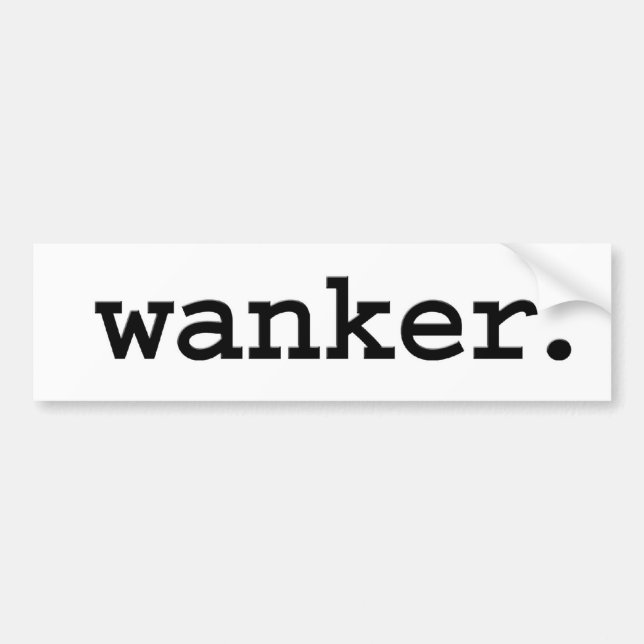 wanker. bumper sticker (Front)