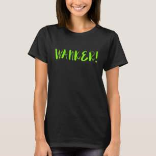 Wanker Sarcastic British Slang Jerk Punk Apparel T-Shirt
