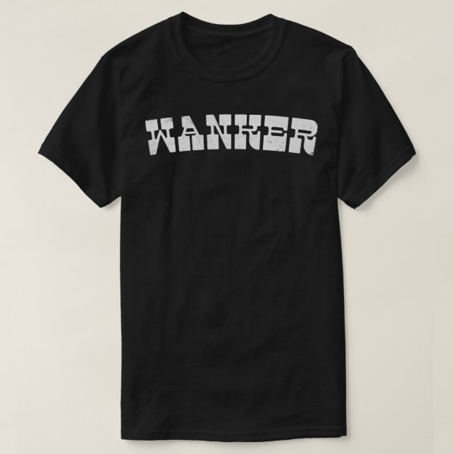 Wanker T-Shirt (Design Front)