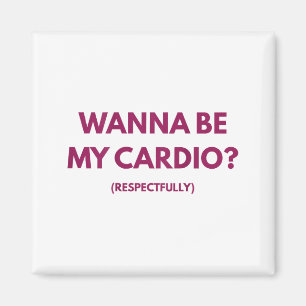 Wanna Be My Cardio Respectfully Funny Jokes Adult Magnet