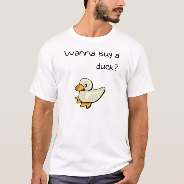 Wanna buy a duck? T-Shirt (Front)