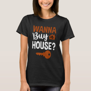 Wanna Buy A House --- T-Shirt