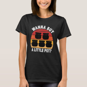 Wanna Buy A Little Pot Ceramics Funny for Potters T-Shirt