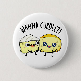 Wanna Curdle Funny Cheese Puns  6 Cm Round Badge