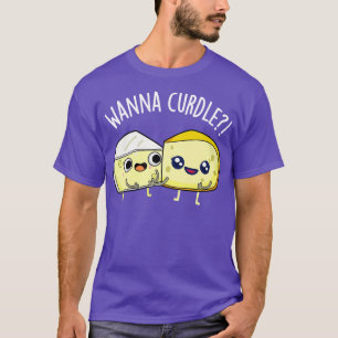 Wanna Curdle Funny Cheese Puns T-Shirt