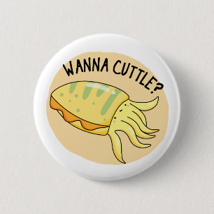 Wanna Cuttle Funny Cuttlefish Pun 6 Cm Round Badge
