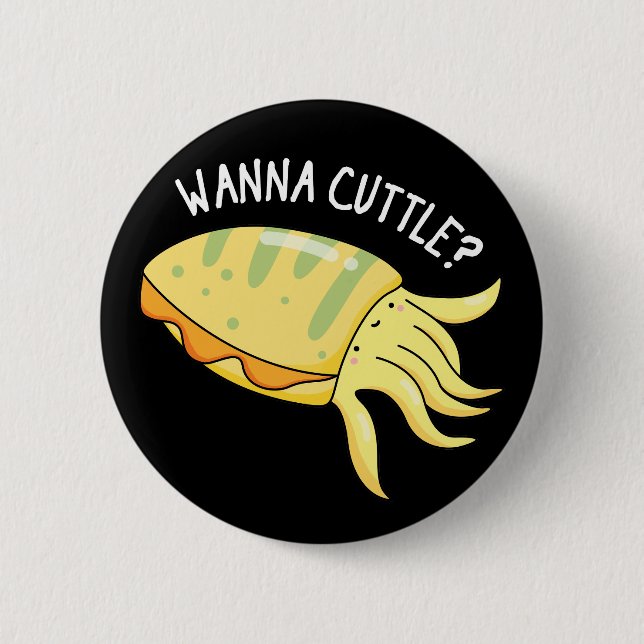 Wanna Cuttle Funny Cuttlefish Pun Dark BG 6 Cm Round Badge (Front)