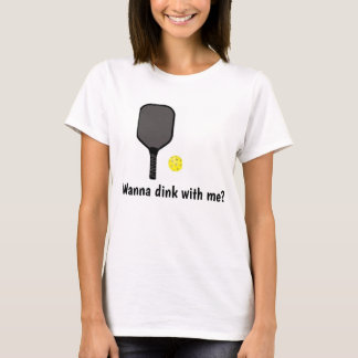 Wanna dink with me  T-Shirt