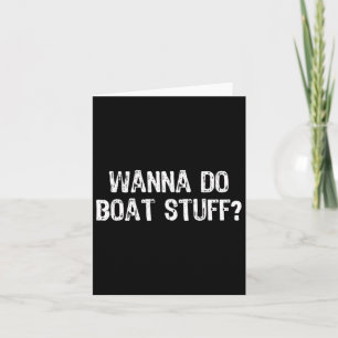 Wanna Do Boat Stuff Boating Lake River Funny Vacat Card