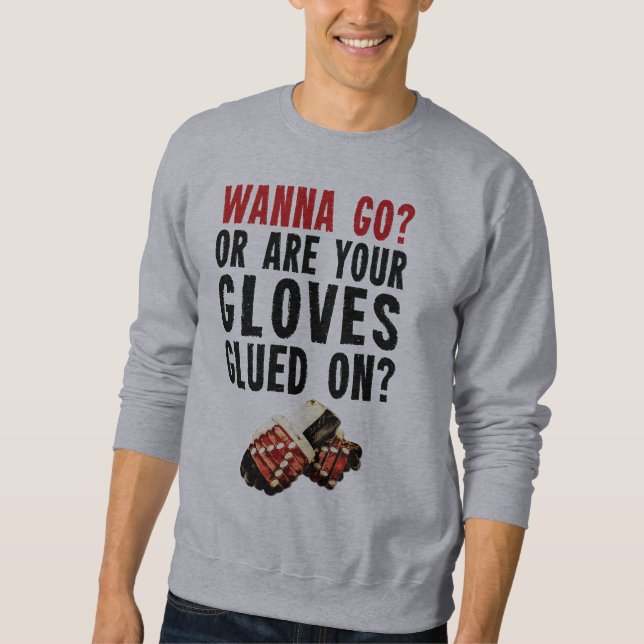 Wanna Go? Hockey Enforcer Sweatshirt (Front)