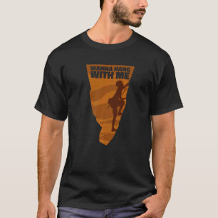 Wanna Hang With Me Outdoor Speed Sport Free Alpine T-Shirt