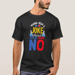 Wanna Hear A Joke About Nitric Oxide No Science T-Shirt