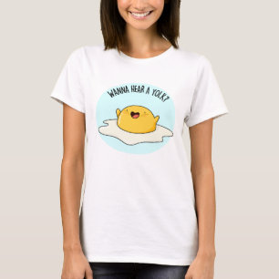 Wanna Hear A Yolk Funny Egg Joke Pun T-Shirt