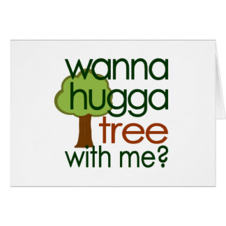 Wanna Hugga Tree With Me?