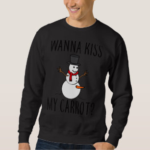 Wanna Kiss My Carrot Naughty Snowman Sweatshirt