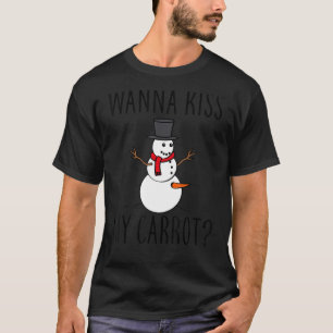 Wanna Kiss My Carrot Naughty Snowman T-Shirt