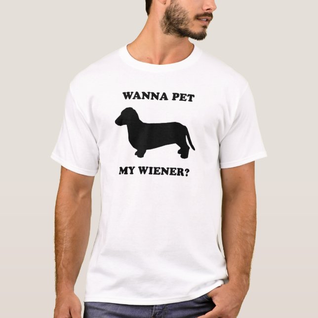 Wanna pet my wiener T-Shirt (Front)