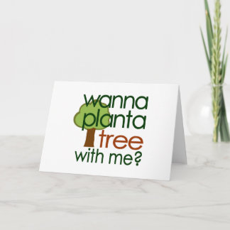 Wanna Plant A Tree With Me Card