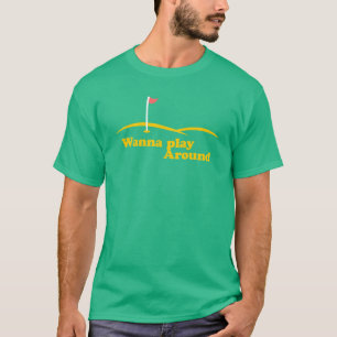 wanna play around T-Shirt