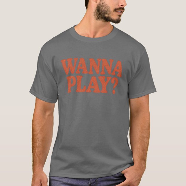 Wanna Play T-Shirt (Front)