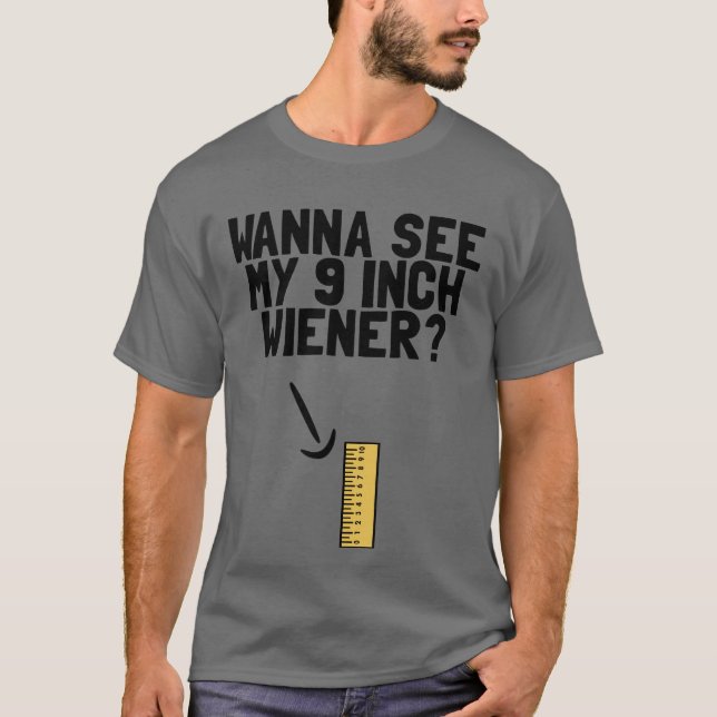 Wanna See My 9 Inch Weiner Funny Men's Humour Dick T-Shirt (Front)