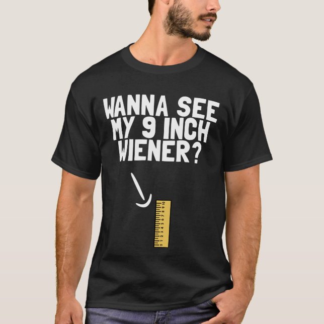 Wanna See My 9 Inch Weiner Funny Men's Humour Dick T-Shirt (Front)
