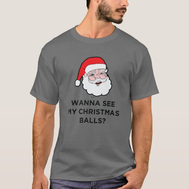 Wanna See My Christmas Balls? Santa Design T-Shirt (Front)
