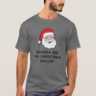 Wanna See My Christmas Balls? Santa Design T-Shirt