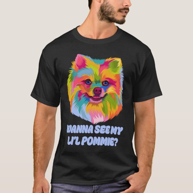 Wanna See My Lil Pommie Funny Pomeranian Humour Po T-Shirt (Front)