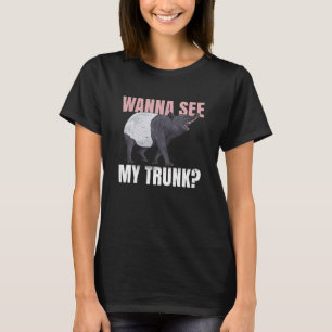 Wanna See My Trunk Quote For A Tapir T-Shirt