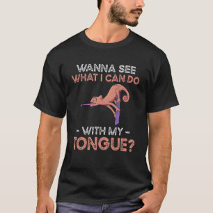 Wanna See What I Can Do With My Tongue T-Shirt