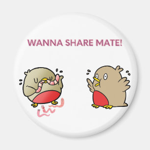 Wanna share mate! magnet