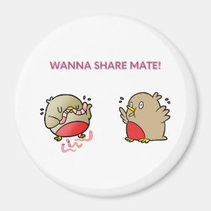 Wanna share mate! magnet