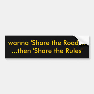 wanna 'Share the Road'......then 'Share the Rules' Bumper Sticker