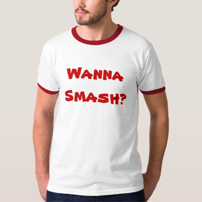 Wanna Smash? Tshirt (Front)