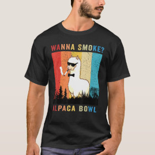 Wanna Smoke Alpaca Bowl For Alpaca Bowls For Weed T-Shirt