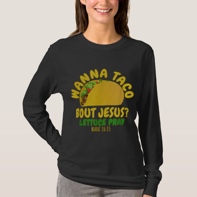 WANNA TACO ABOUT JESUS Novelty Bible Funny Gift Wo T-Shirt (Front)