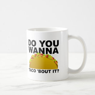 Wanna Taco 'Bout It Funny Mug