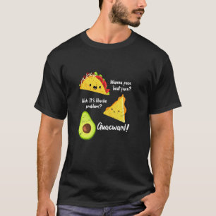 Wanna Taco Bout It Nacho Problem  Avocado Guac Foo T-Shirt